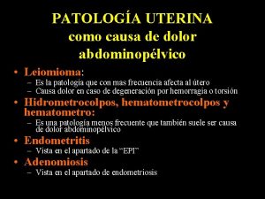 PATOLOGA UTERINA como causa de dolor abdominoplvico Leiomioma