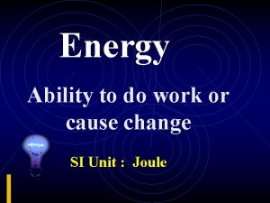 Energy is the ability to cause change