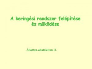 A keringsi rendszer felptse s mkdse llattanllatlettan II