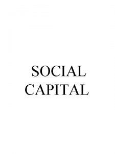 SOCIAL CAPITAL What is Social Capital By analogy