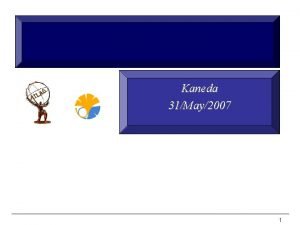 Kaneda 31May2007 1 Data Evgen from grid mc