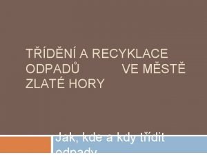 TDN A RECYKLACE ODPAD VE MST ZLAT HORY