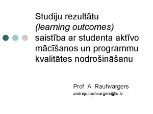 Studiju rezulttu learning outcomes saistba ar studenta aktvo