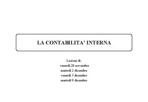 LA CONTABILITA INTERNA Lezioni di venerd 28 novembre