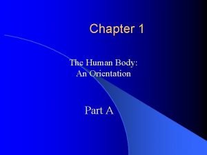 Chapter 1 The Human Body An Orientation Part