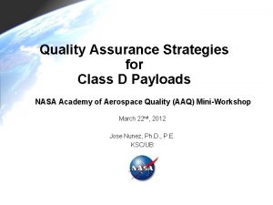 Quality Assurance Strategies for Class D Payloads NASA