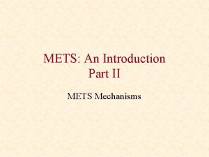 METS An Introduction Part II METS Mechanisms What
