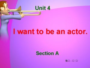 Unit 4 I want to be an actor