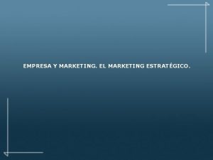 EMPRESA Y MARKETING EL MARKETING ESTRATGICO INDICE 1