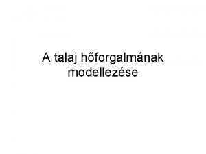 A talaj hforgalmnak modellezse A talajalkotrszek htani adatai