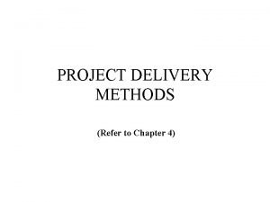 PROJECT DELIVERY METHODS Refer to Chapter 4 INTRODUCTION