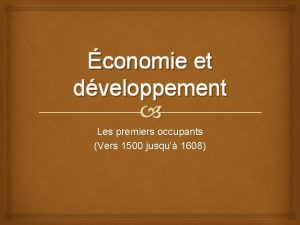 conomie et dveloppement Les premiers occupants Vers 1500