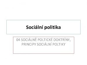 Sociln politika 04 SOCILN POLTICK DOKTRNY PRINCIPY SOCILN