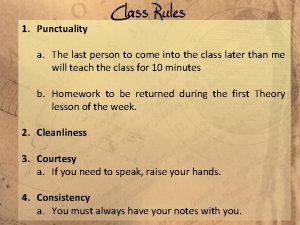 Class Rules 1 Punctuality a The last person