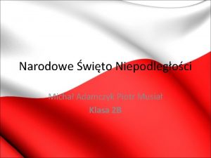 Narodowe wito Niepodlegoci Micha Adamczyk Piotr Musia Klasa