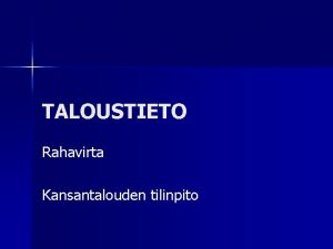 TALOUSTIETO Rahavirta Kansantalouden tilinpito YRITYKSET OT RO T