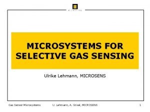 MICROSYSTEMS FOR SELECTIVE GAS SENSING Ulrike Lehmann MICROSENS