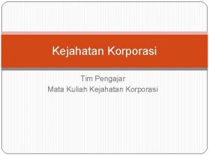 Kejahatan Korporasi Tim Pengajar Mata Kuliah Kejahatan Korporasi