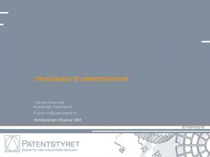 Introduksjon til patentsystemet Cathrine Fahre Holt Bransjesjef Patentstyret