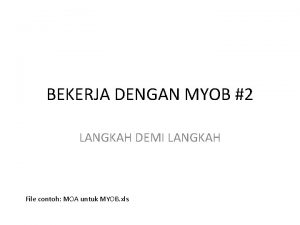 BEKERJA DENGAN MYOB 2 LANGKAH DEMI LANGKAH File