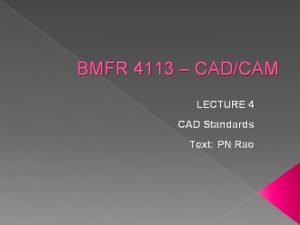 BMFR 4113 CADCAM LECTURE 4 CAD Standards Text