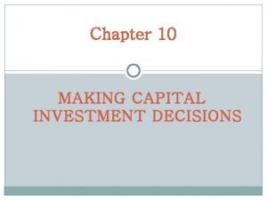 Chapter 10 MAKING CAPITAL INVESTMENT DECISIONS Relevant Cash