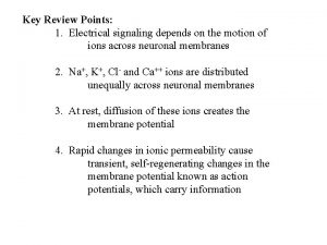 Key Review Points 1 Electrical signaling depends on