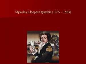 Mykolas Kleopas Oginskis 1765 1833 Kada buvo kurtas