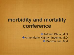 morbidity and mortality conference Antonio Chua M D