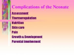 Complications of the Neonate Assessment Thermoregulation Nutrition Skin