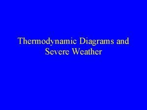 Thermodynamic Diagrams and Severe Weather What is Severe