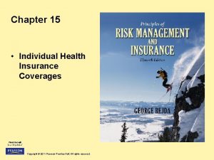 Chapter 15 Individual Health Insurance Coverages Copyright 2011
