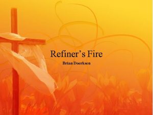 Refiner's fire my heart's one desire
