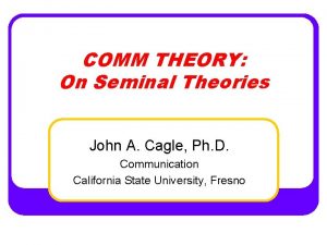 COMM THEORY On Seminal Theories John A Cagle