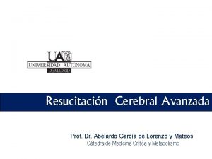 Resucitacin Cerebral Avanzada Prof Dr Abelardo Garca de