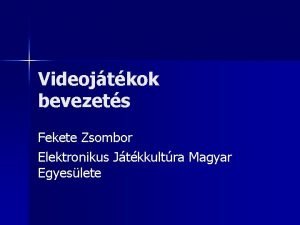 Videojtkok bevezets Fekete Zsombor Elektronikus Jtkkultra Magyar Egyeslete