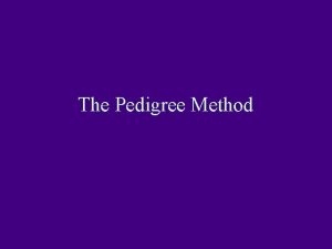 The Pedigree Method History Practice of the pedigree