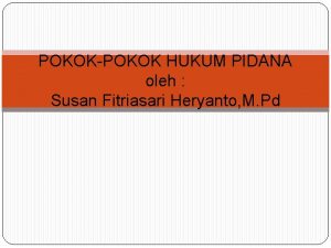 POKOKPOKOK HUKUM PIDANA oleh Susan Fitriasari Heryanto M