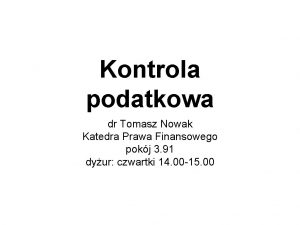 Kontrola podatkowa dr Tomasz Nowak Katedra Prawa Finansowego