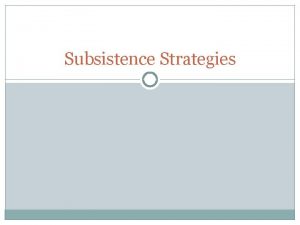 Subsistence strategies