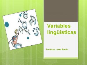 Variables lingsticas Profesor Juan Rubio Contextualizacin Los niveles