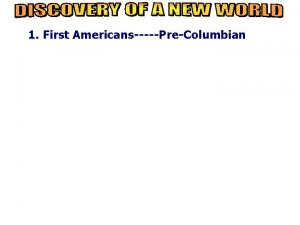 1 First AmericansPreColumbian Pre Columbian time period First