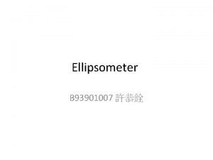 Ellipsometer B 93901007 Problem Overview We have a