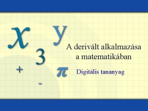 A derivlt alkalmazsa a matematikban Digitlis tananyag A