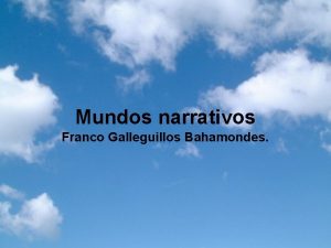 Mundos narrativos Franco Galleguillos Bahamondes Mundos narrativos El