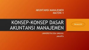 AKUNTANSI MANAJEMEN MATERI1 KONSEPKONSEP DASAR AKUNTANSI MANAJEMEN UNIVERSITAS