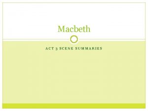 Macbeth ACT 3 SCENE SUMMARIES 3 1 Castle
