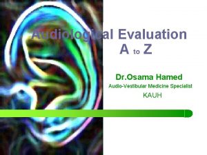 Audiological Evaluation A to Z Dr Osama Hamed