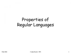 Properties of Regular Languages Fall 2006 Costas Busch