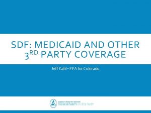 SDF MEDICAID AND OTHER 3 RD PARTY COVERAGE